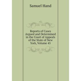 

Книга Reports of Cases Argued and Determined in the Court of Appeals of the State of New York, Volume 45