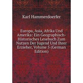 

Книга Europa, Asia, Afrika Und Amerika: Ein Geographisch-Historisches Lesebuch Zum Nutzen Der Jugend Und Ihrer Erzieher, Volume 5 (German Edition)