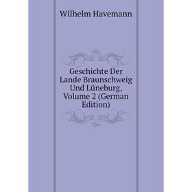 

Книга Geschichte Der Lande Braunschweig Und Lüneburg, Volume 2 (German Edition)