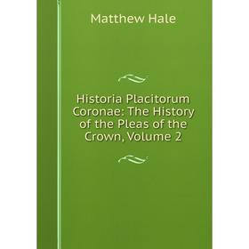 

Книга Historia Placitorum Coronae: The History of the Pleas of the Crown, Volume 2