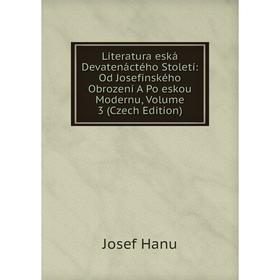 

Книга Literatura eská Devatenáctého Století: Od Josefinského Obrození A Po eskou Modernu, Volume 3 (Czech Edition)