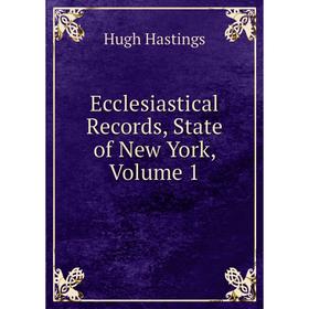 

Книга Ecclesiastical Records, State of New York, Volume 1