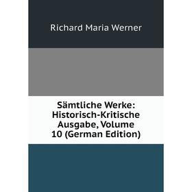 

Книга Sämtliche Werke: Historisch-Kritische Ausgabe, Volume 10 (German Edition)