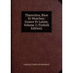 

Книга Theocritus, Bion Et Moschus: Graece Et Latine, Volume 2 (Turkish Edition)