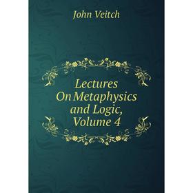 

Книга Lectures On Metaphysics and Logic, Volume 4