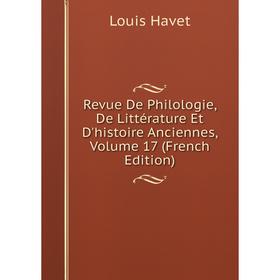 

Книга Revue De Philologie, De Littérature Et D'histoire Anciennes, Volume 17 (French Edition)