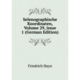

Книга Selenographische Koordinaten, Volume 29, issue 1 (German Edition)