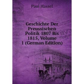 

Книга Geschichte Der Preussischen Politik 1807 Bis 1815, Volume 1 (German Edition)