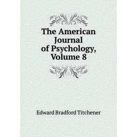 

Книга The American Journal of Psychology, Volume 8