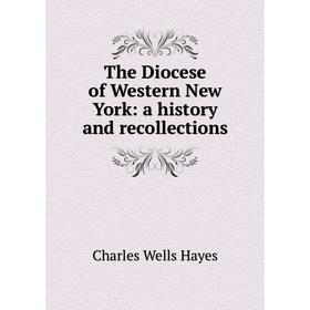 

Книга The Diocese of Western New York: a history and recollections