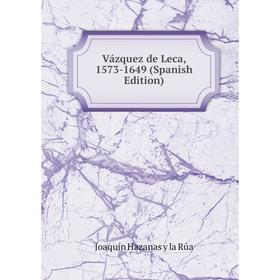 

Книга Vázquez de Leca, 1573-1649 (Spanish Edition)
