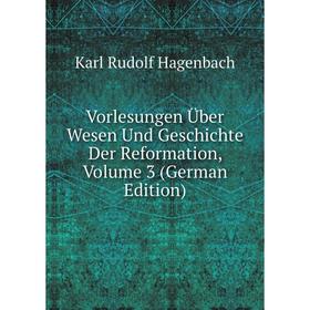 

Книга Vorlesungen Über Wesen Und Geschichte Der Reformation, Volume 3 (German Edition)