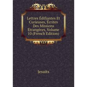 

Книга Lettres Édifiantes Et Curieuses, Écrites Des Missions Étrangères, Volume 10