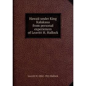 

Книга Hawaii under King Kalakaua from personal experiences of Leavitt H. Hallock