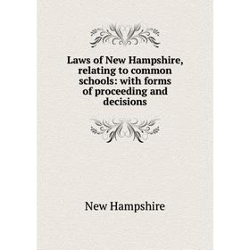 

Книга Laws of New Hampshire, relating to common schools: with forms of proceeding and decisions