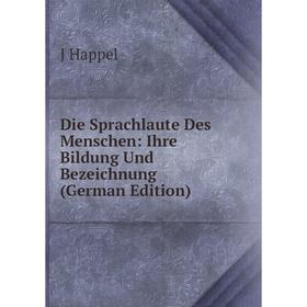 

Книга Die Sprachlaute Des Menschen: Ihre Bildung Und Bezeichnung (German Edition)