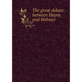 

Книга The great debate between Hayne and Webster