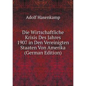 

Книга Die Wirtschaftliche Krisis Des Jahres 1907 in Den Vereinigten Staaten Von Amerika (German Edition)
