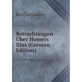 

Книга Betrachtungen Über Homers Ilias (German Edition)