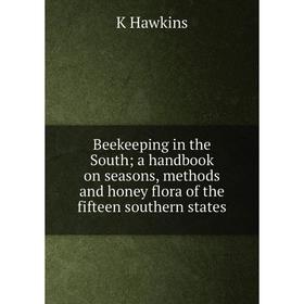 

Книга Beekeeping in the South; a handbook on seasons, methods and honey flora of the fifteen southern states