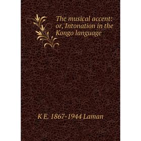 

Книга The musical accent: or, Intonation in the Kongo language