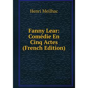 

Книга Fanny Lear: Comédie En Cinq Actes (French Edition)