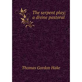 

Книга The serpent play; a divine pastoral