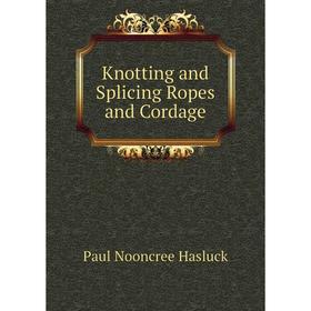 

Книга Knotting and Splicing Ropes and Cordage