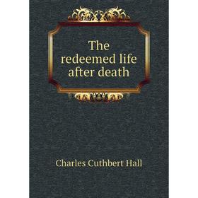 

Книга The redeemed life after death