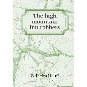 

Книга The high mountain inn robbers