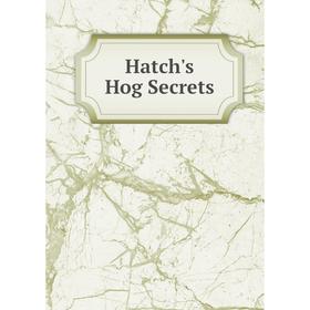 

Книга Hatch's Hog Secrets