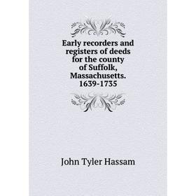 

Книга Early recorders and registers of deeds for the county of Suffolk, Massachusetts. 1639-1735