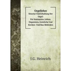 

Книга OrgellehreStructur Und Erhaltung Der Orgel: Für Seminarien, Lehrer, Organisten, Geistliche Und Kirchen- Und Bau-Behörden