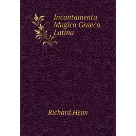 

Книга Incantamenta Magica Graeca Latina