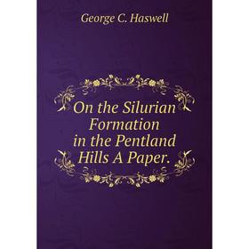 

Книга On the Silurian Formation in the Pentland Hills A Paper
