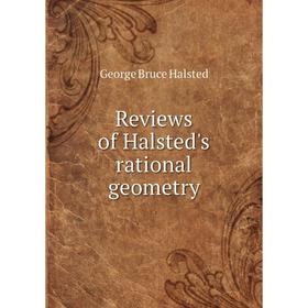 

Книга Reviews of Halsted's rational geometry