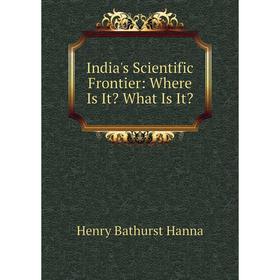 

Книга India's Scientific Frontier: Where Is It What Is It