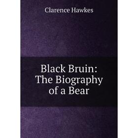 

Книга Black Bruin: The Biography of a Bear