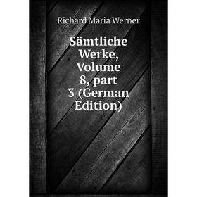 

Книга Sämtliche Werke, Volume 8, part 3 (German Edition)