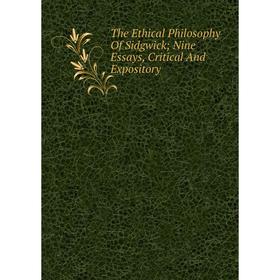 

Книга The Ethical Philosophy Of Sidgwick; Nine Essays, Critical And Expository