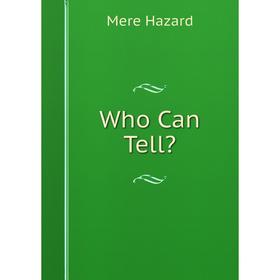 

Книга Who Can Tell