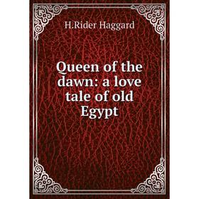 

Книга Queen of the dawn: a love tale of old Egypt