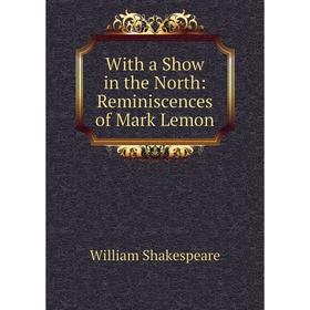 

Книга With a Show in the North: Reminiscences of Mark Lemon