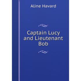 

Книга Captain Lucy and Lieutenant Bob
