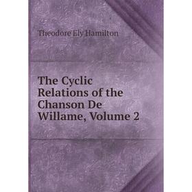 

Книга The Cyclic Relations of the Chanson De Willame, Volume 2