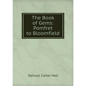 

Книга The Book of Gems: Pomfret to Bloomfield