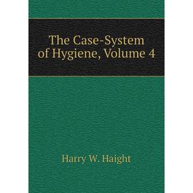 

Книга The Case-System of Hygiene, Volume 4