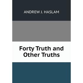 

Книга Forty Truth and Other Truths