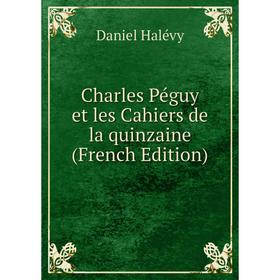 

Книга Charles Péguy et les Cahiers de la quinzaine (French Edition)