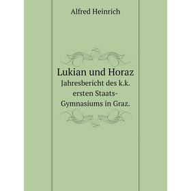 

Книга Lukian und HorazJahresbericht des kk ersten Staats-Gymnasiums in Graz